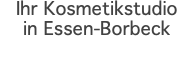 Ihr Kosmetikstudio in Essen-Borbeck